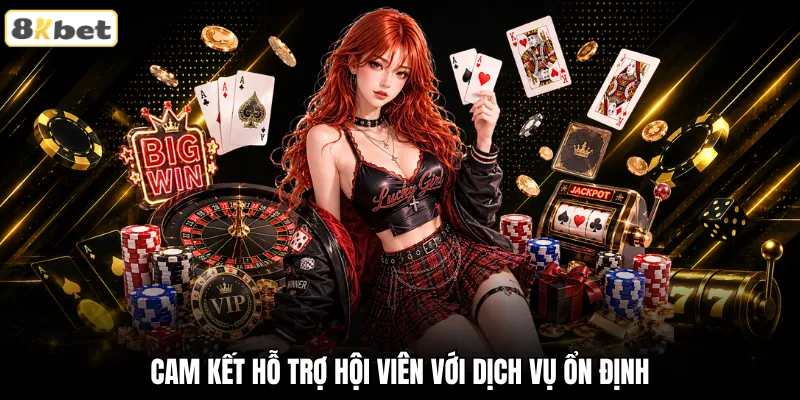 8KBET cam kết hỗ trợ hội viên với dịch vụ ổn định 8KBET cam kết hỗ trợ hội viên với dịch vụ ổn định